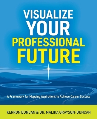 Visualize Your Professional Future - Kerron Duncan, Dr Malika Grayson-Duncan