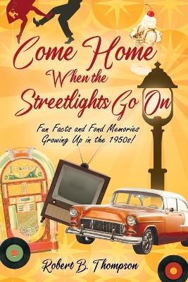 Come Home When the Streetlights Go On - Robert B Thompson