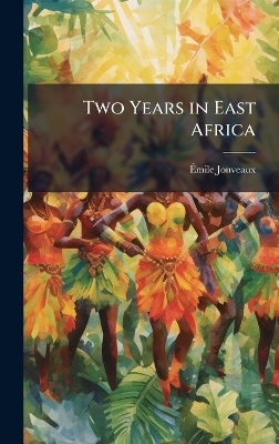 Two Years in East Africa - Ãmile Jonveaux