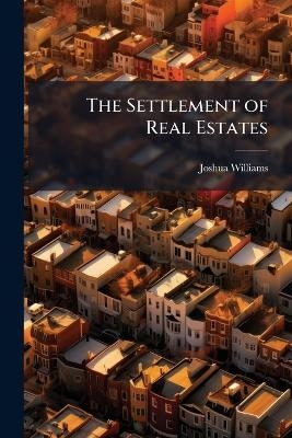 The Settlement of Real Estates - Joshua Williams