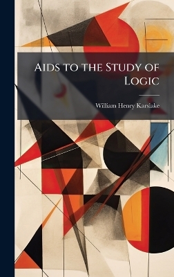 Aids to the Study of Logic - William Henry Karslake