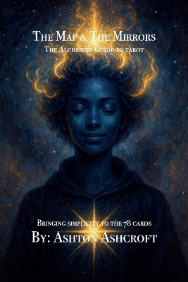 The Map & The Mirrors, The Alchemist Guide to Tarot - Ashton Ashcroft
