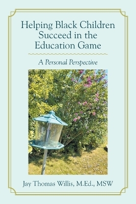 Helping Black Children Succeed in the Education Game - Jay Thomas Willis M Ed Msw