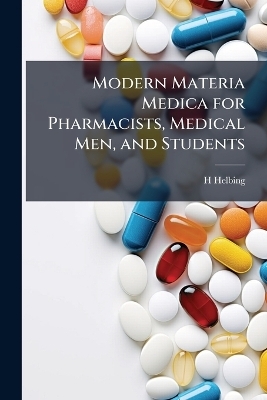 Modern Materia Medica for Pharmacists, Medical Men, and Students