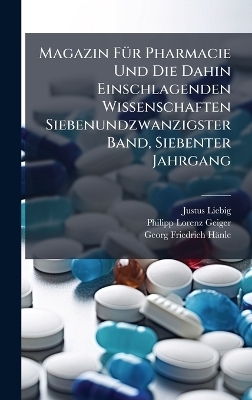 Magazin FÃ1/4r Pharmacie Und Die Dahin Einschlagenden Wissenschaften Siebenundzwanzigster Band, Siebenter Jahrgang