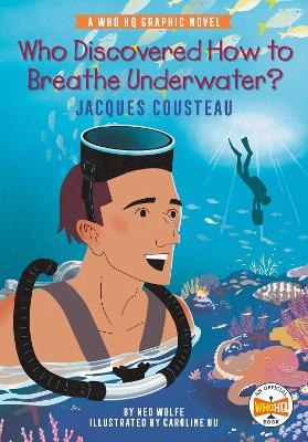 Who Discovered How to Breathe Underwater?: Jacques Cousteau - Ned Wolfe