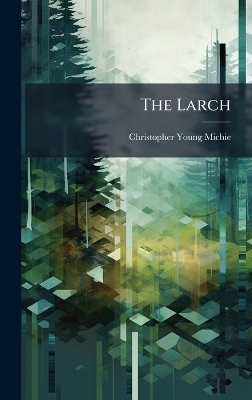 The Larch - Christopher Young Michie