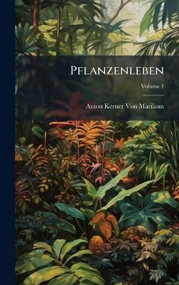 Pflanzenleben - Anton Kerner Von Marilaun