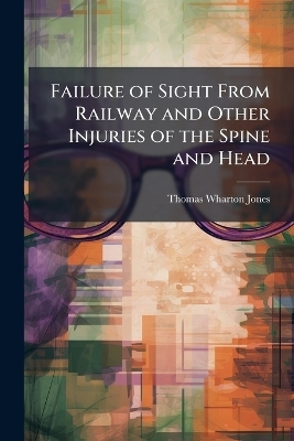 Failure of Sight From Railway and Other Injuries of the Spine and Head