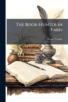 The Book-Hunter in Paris - Octave Uzanne