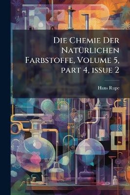Die Chemie Der NatÃ1/4rlichen Farbstoffe, Volume 5, part 4, issue 2