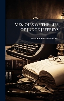 Memoirs of the Life of Judge Jeffreys