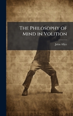 The Philosophy of Mind in Volition - John Allyn
