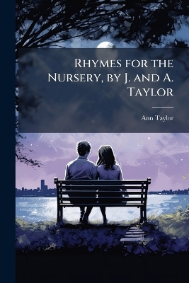 Rhymes for the Nursery, by J. and A. Taylor - Ann Taylor
