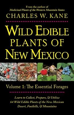 Wild Edible Plants of New Mexico - Charles W Kane