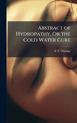 Abstract of Hydropathy, Or the Cold Water Cure