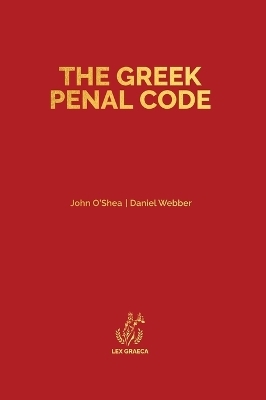 The Greek Penal Code - John A O'Shea, Daniel A Webber