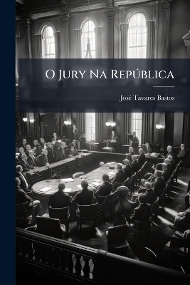 O Jury Na Rep&Atilde;&deg;blica - Jos&atilde;(c) Tavares Bastos