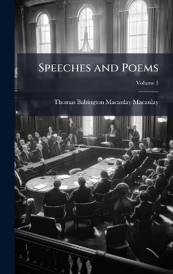 Speeches and Poems - Thomas Babington MacAulay Macaulay
