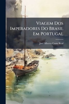 Viagem Dos Imperadores Do Brasil Em Portugal - Jos&atilde;(c) Alberto Corte Real