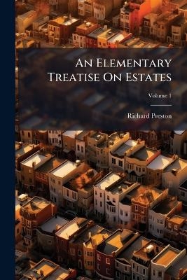 An Elementary Treatise On Estates - Richard Preston
