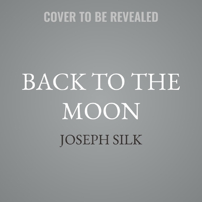 Back to the Moon - Joseph Silk