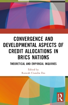 Convergence and Developmental Aspects of Credit Allocations in BRICS Nations - 