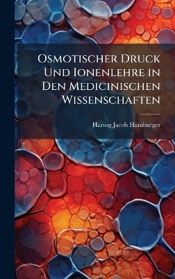 Osmotischer Druck Und Ionenlehre in Den Medicinischen Wissenschaften