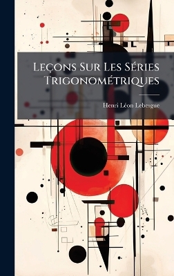 Leçons Sur Les SÃ(c)ries TrigonomÃ(c)triques - Henri Lã(c)on Lebesgue