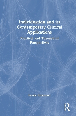 Individuation and its Contemporary Clinical Applications - Kerrie Kirkwood