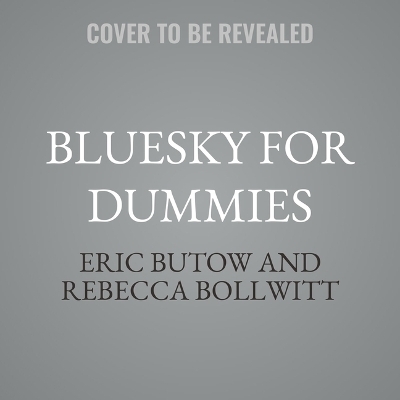 Bluesky for Dummies - Eric Butow, Rebecca Bollwitt