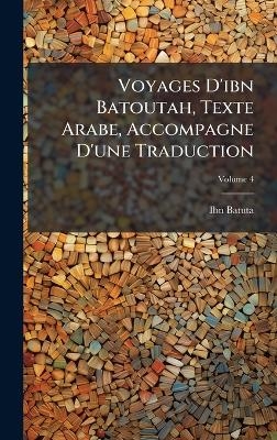 Voyages D'ibn Batoutah, Texte Arabe, Accompagne D'une Traduction