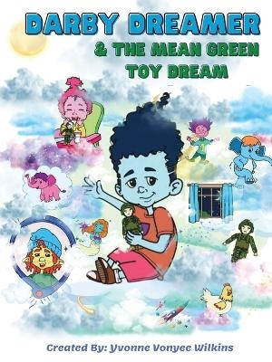 Darby Dreamer & The Mean Green Toy Dream - Yvonne V Wilkins