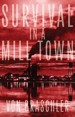 Survival in a Mill Town - Von Braschler