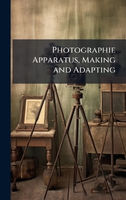 Photographie Apparatus, Making and Adapting