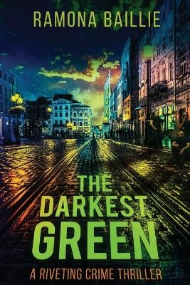 The Darkest Green - Ramona Baillie