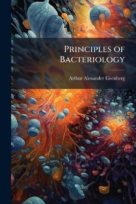 Principles of Bacteriology - Arthur Alexander Eisenberg