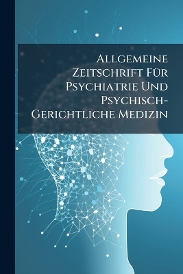 Allgemeine Zeitschrift F&Atilde;1/4r Psychiatrie Und Psychisch-Gerichtliche Medizin