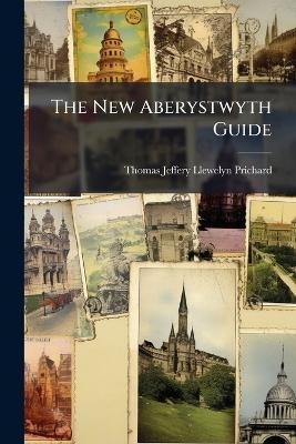 The New Aberystwyth Guide - Thomas Jeffery Llewelyn Prichard
