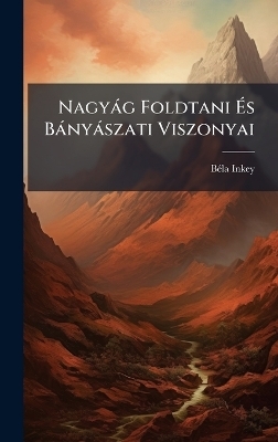 Nagyàg Foldtani Ãs Bànyàszati Viszonyai - Bã(c)La Inkey