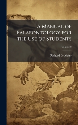 A Manual of Palaeontology for the Use of Students