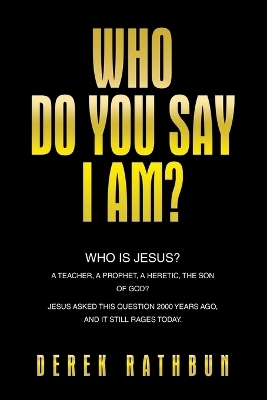 Who Do You Say I Am? - Derek Rathbun