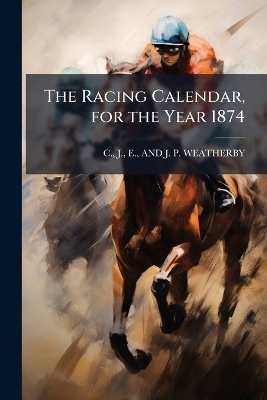 The Racing Calendar, for the Year 1874