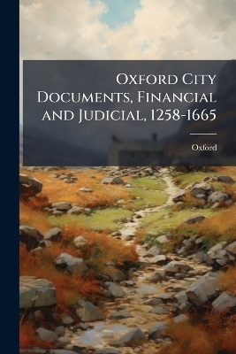 Oxford City Documents, Financial and Judicial, 1258-1665