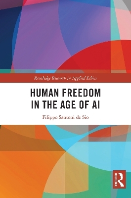 Human Freedom in the Age of AI - Filippo Santoni de Sio