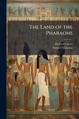 The Land of the Pharaohs - Richard Lovett, Samuel Manning