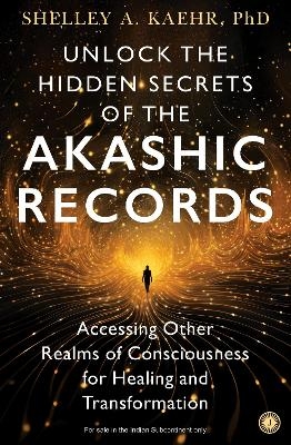 Unlock the Hidden Secrets of the Akashic Records - Shelley A. Kaehr