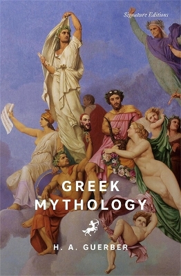 Greek Mythology (Signature Editions) - H.A. Guerber