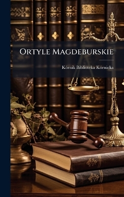 Ortyle Magdeburskie - K&atilde;3rnik Biblioteka K&atilde;3rnicka