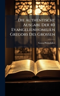 Die Authentische Ausgabe Der 40 Evangelienhomilien Gregors Des Grossen